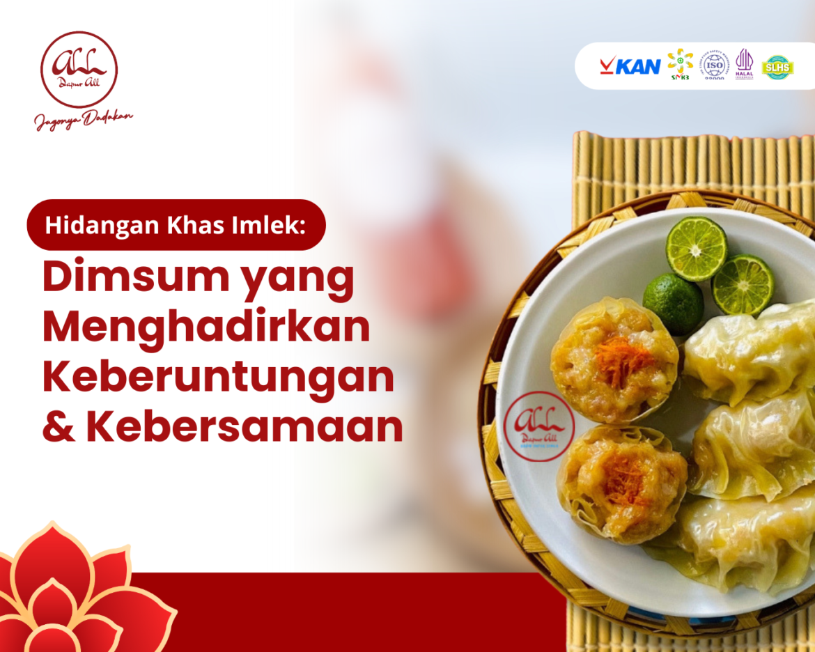 Hidangan Khas Imlek Dimsum yang Menghadirkan Keberuntungan dan Kebersamaan